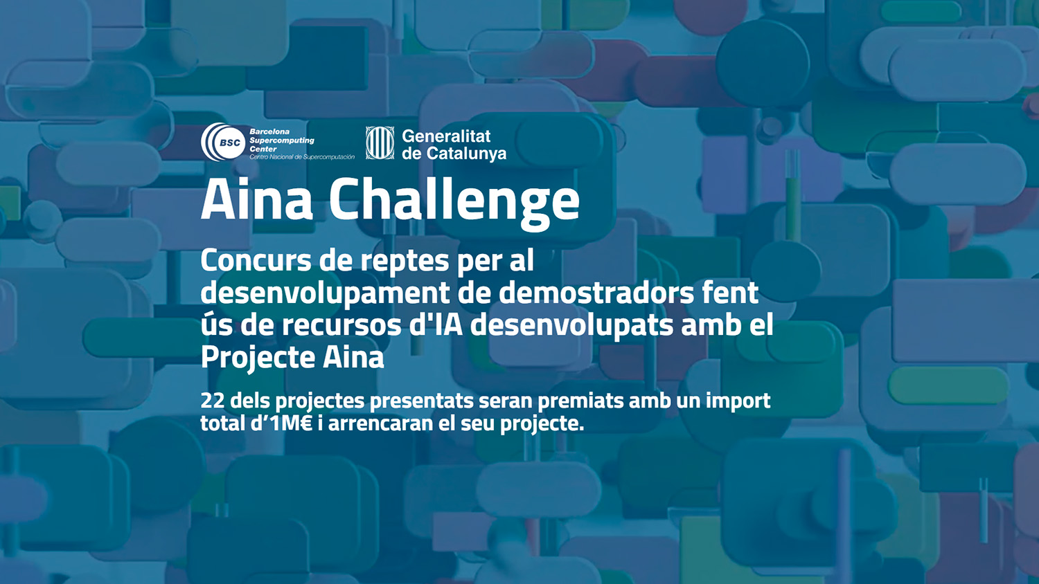 Cartell de l'Aina Challenge: "Concurs de reptes per al desenvolupament de demostradors fent ús de recursos d'IA desenvolupats amb el Projecte Aina. 22 dels projectes presentats seran premiats amb un import total d’1M€ i arrencaran el seu projecte".